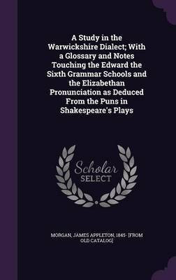 A Study in the Warwickshire Dialect; With a Glossary and Notes Touching the Edward the Sixth Grammar Schools and the Elizabethan Pronunciation as Deduced From the Puns in Shakespeare's Plays(English, Hardcover, unknown) A Study in the Warwickshire Dialect; With a Glossary and Notes Touching the Edward the Sixth Grammar Schools and the Elizabethan Pronunciation as Deduced From the Puns in Shakespeare's Plays(English, Hardcover, unknown)