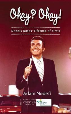 Okay? Okay! Dennis James' Lifetime of Firsts (hardback)(English, Hardcover, Nedeff Adam)
