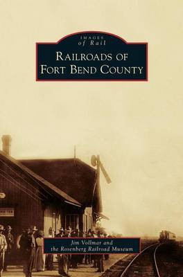 Railroads of Fort Bend County(English, Hardcover, Vollmar Jim)