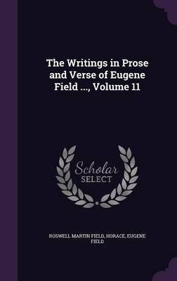 The Writings in Prose and Verse of Eugene Field ..., Volume 11(English, Hardcover, Field Roswell Martin)