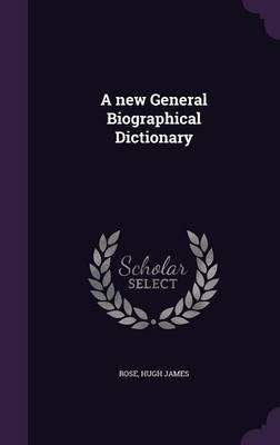 A new General Biographical Dictionary(English, Hardcover, Rose Hugh James)