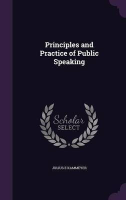 Principles and Practice of Public Speaking(English, Hardcover, Kammeyer Julius E)
