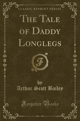 The Tale of Daddy Longlegs (Classic Reprint)(English, Paperback, Bailey Arthur Scott)