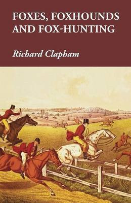 Foxes, Foxhounds and Fox-Hunting(English, Paperback, Clapham Richard)