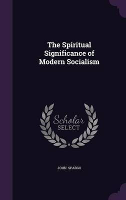 The Spiritual Significance of Modern Socialism(English, Hardcover, Spargo John)