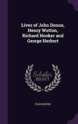 Lives of John Donne, Henry Wotton, Richard Hooker and George Herbert(English, Hardcover, Walton Izaak)