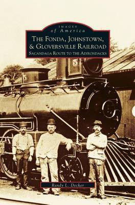 Fonda, Johnstown, & Gloversville Railroad(English, Hardcover, Decker Randy L)