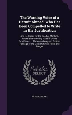 The Warning Voice of a Hermit Abroad, Who Has Been Compelled to Write in His Justification(English, Hardcover, Milnes Richard)