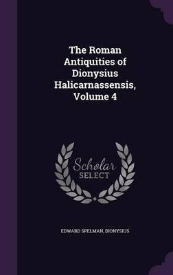 The Roman Antiquities of Dionysius Halicarnassensis, Volume 4(English, Hardcover, Spelman Edward)
