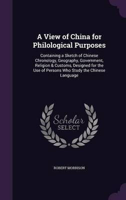 A View of China for Philological Purposes(English, Hardcover, Morrison Robert Associate Professor of English)