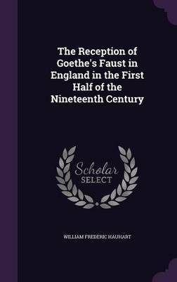 The Reception of Goethe's Faust in England in the First Half of the Nineteenth Century(English, Hardcover, Hauhart William Frederic)