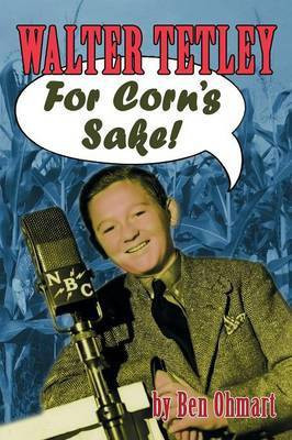 Walter Tetley - For Corn's Sake(English, Paperback, Ohmart Ben)