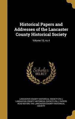 Historical Papers and Addresses of the Lancaster County Historical Society; Volume 15, no.4(English, Hardcover, unknown)