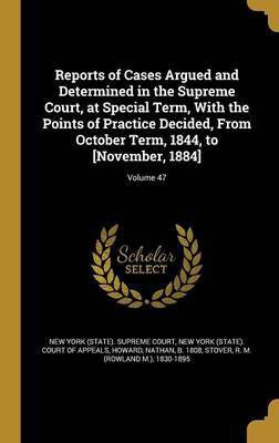 Reports of Cases Argued and Determined in the Supreme Court, at Special Term, With the Points of Practice Decided, From October Term, 1844, to [November, 1884]; Volume 47(English, Hardcover, unknown)