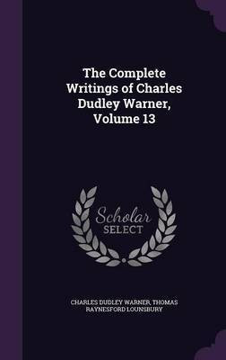 The Complete Writings of Charles Dudley Warner, Volume 13(English, Hardcover, Warner Charles Dudley)