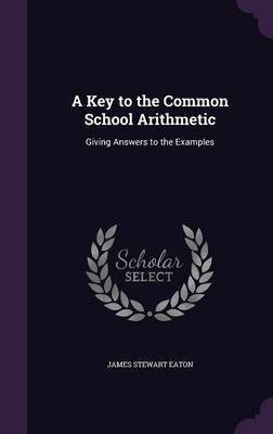 A Key to the Common School Arithmetic(English, Hardcover, Eaton James Stewart)