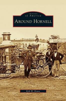 Around Hornell(English, Hardcover, House Kirk W)