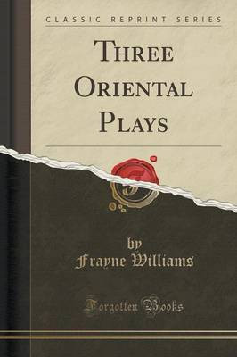 Three Oriental Plays (Classic Reprint)(English, Paperback, Williams Frayne)