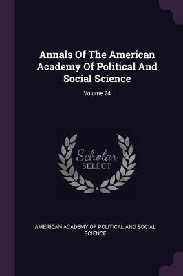 Annals Of The American Academy Of Political And Social Science; Volume 24(English, Paperback, unknown)