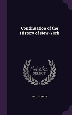 Continuation of the History of New-York(English, Hardcover, Smith William)