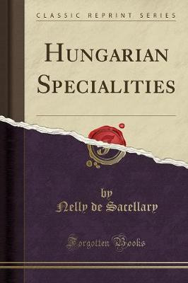 Hungarian Specialities (Classic Reprint)(English, Paperback, Sacellary Nelly De)
