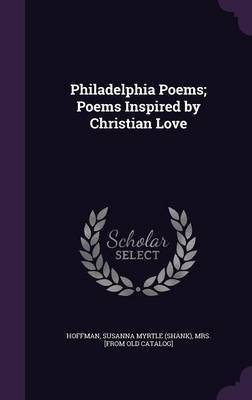 Philadelphia Poems; Poems Inspired by Christian Love(English, Hardcover, unknown)
