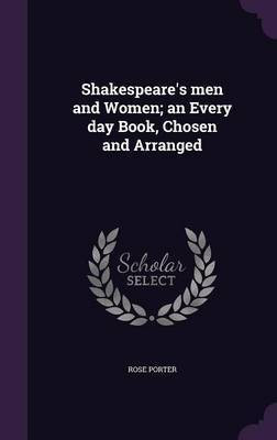 Shakespeare's men and Women; an Every day Book, Chosen and Arranged(English, Hardcover, Porter Rose)