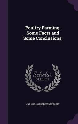 Poultry Farming, Some Facts and Some Conclusions;(English, Hardcover, Robertson Scott J W 1866-1962)