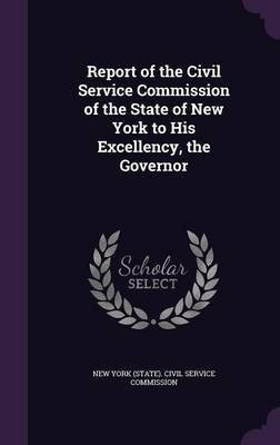Report of the Civil Service Commission of the State of New York to His Excellency, the Governor(English, Hardcover, unknown)