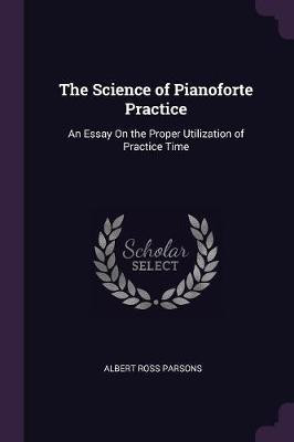 The Science of Pianoforte Practice(English, Paperback, Parsons Albert Ross)