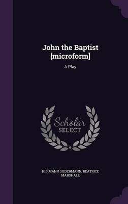 John the Baptist [microform](English, Hardcover, Sudermann Hermann)