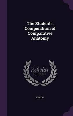 The Student's Compendium of Comparative Anatomy(English, Hardcover, Evers P)