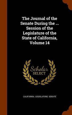 The Journal of the Senate During the ... Session of the Legislature of the State of California, Volume 14(English, Hardcover, unknown)