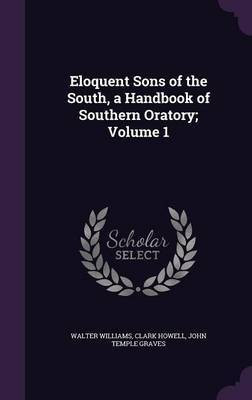Eloquent Sons of the South, a Handbook of Southern Oratory; Volume 1(English, Hardcover, Williams Walter)
