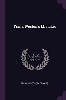 Frank Weston's Mistakes(English, Paperback, (Fict Name ) Frank Weston)