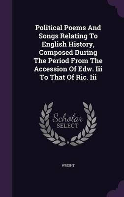Political Poems And Songs Relating To English History, Composed During The Period From The Accession Of Edw. Iii To That Of Ric. Iii(English, Hardcover, unknown)