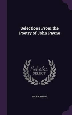 Selections From the Poetry of John Payne(English, Hardcover, Robinson Lucy)