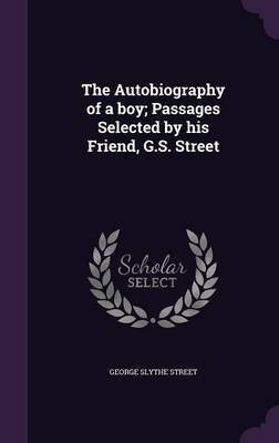 The Autobiography of a boy; Passages Selected by his Friend, G.S. Street(English, Hardcover, Street George Slythe)