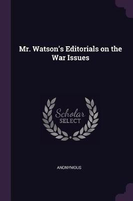 Mr. Watson's Editorials on the War Issues(English, Paperback, Anonymous)