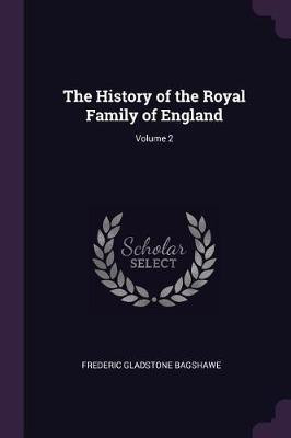 The History of the Royal Family of England; Volume 2(English, Paperback, Bagshawe Frederic Gladstone)