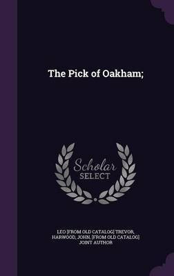 The Pick of Oakham;(English, Hardcover, Trevor Leo [From Old Catalog])