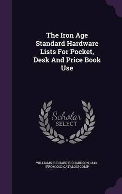 The Iron Age Standard Hardware Lists For Pocket, Desk And Price Book Use(English, Hardcover, unknown)