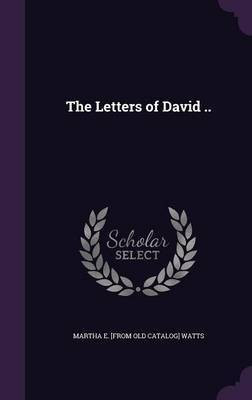 The Letters of David ..(English, Hardcover, Watts Martha E [From Old Catalog])