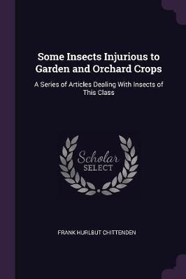 Some Insects Injurious to Garden and Orchard Crops(English, Paperback, Chittenden Frank Hurlbut)