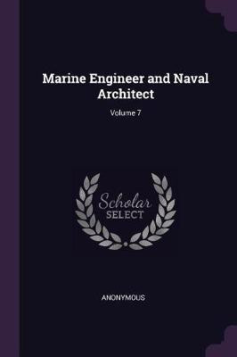 Marine Engineer and Naval Architect; Volume 7(English, Paperback, Anonymous)