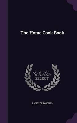 The Home Cook Book(English, Hardcover, Toronto Ladies Of)
