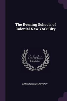 The Evening Schools of Colonial New York City(English, Paperback, Seybolt Robert Francis)