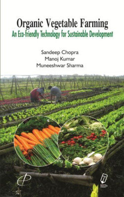 Organic Vegetable Farming An Eco-friendly Technology for Sustainable Development(English, Hardcover, Sandeep Chopra, Manoj Kumar, Muneeshwar Sharma)
