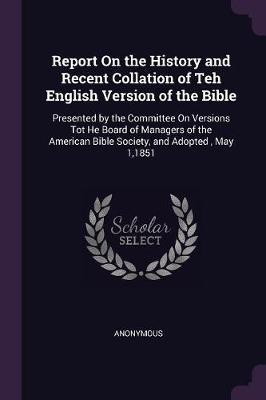 Report On the History and Recent Collation of Teh English Version of the Bible(English, Paperback, Anonymous)