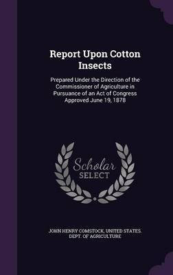 Report Upon Cotton Insects(English, Hardcover, Comstock John Henry)
